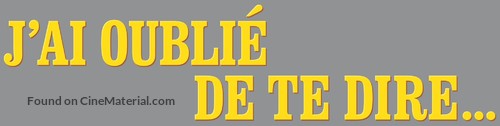 J&#039;ai oubli&eacute; de te dire - French Logo