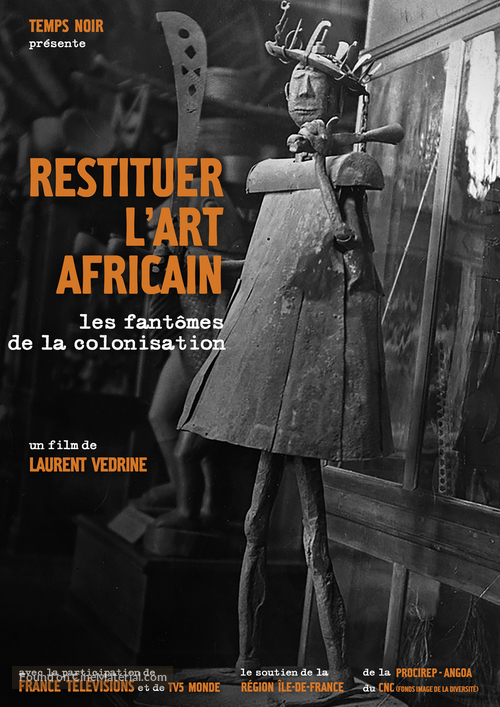 &quot;La case du si&egrave;cle&quot; Restituer l&#039;art africain: les fant&ocirc;mes de la colonisation - French Movie Poster