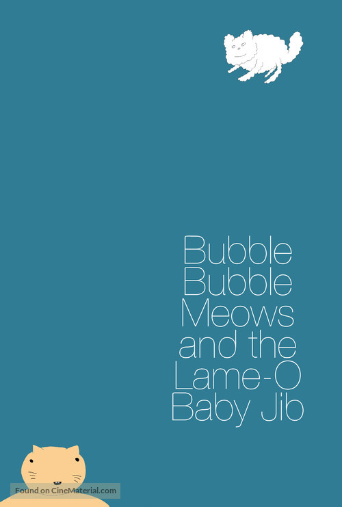 Bubble Bubble Meows and the Lame-O Baby Jib - Movie Poster
