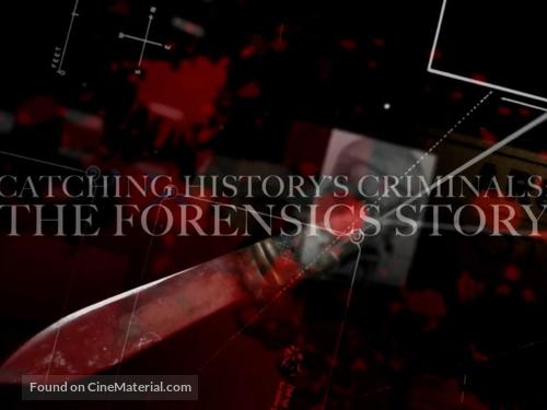 &quot;Catching History&#039;s Criminals: The Forensics Story&quot; - British Video on demand movie cover