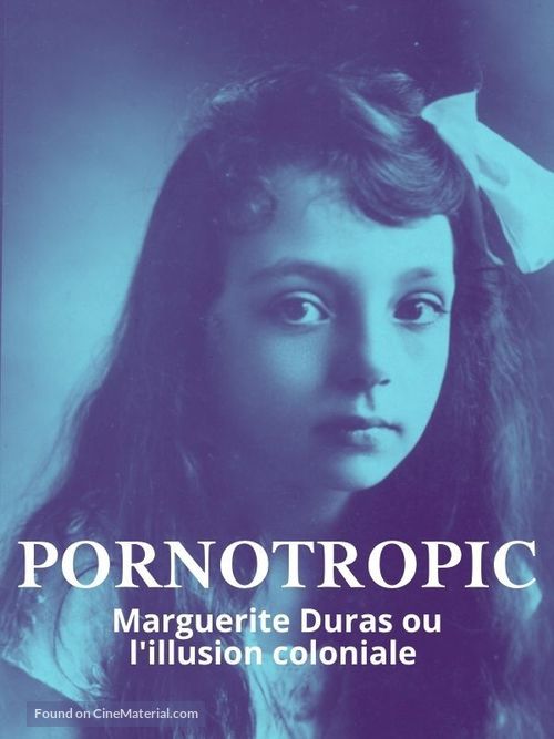 Pornotropic: Marguerite Duras et l&#039;illusion coloniale - French Movie Poster