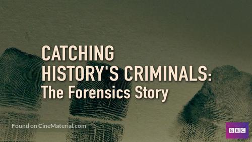 &quot;Catching History&#039;s Criminals: The Forensics Story&quot; - British Video on demand movie cover