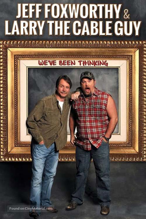 Jeff Foxworthy &amp; Larry the Cable Guy: We&#039;ve Been Thinking - Movie Poster