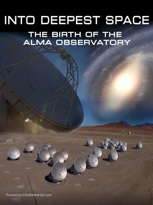 Into Deepest Space: The Birth of the ALMA Telescope - Video on demand movie cover