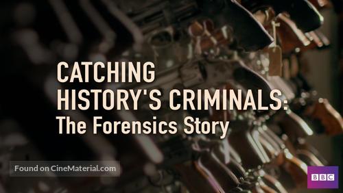 &quot;Catching History&#039;s Criminals: The Forensics Story&quot; - British Video on demand movie cover